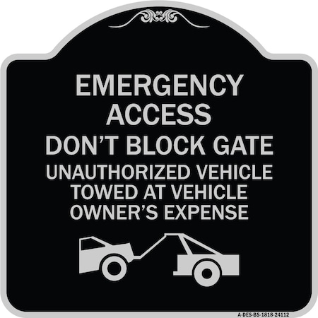 Signmission Emergency Access Don't Block Gate Unauthorized Vehicles Towed at Vehicle Owners Expe, BS-1818-24112 A-DES-BS-1818-24112
